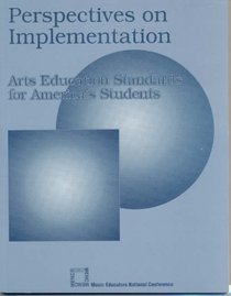 Perspectives on Implementation: Arts Educations Standards for America's Students