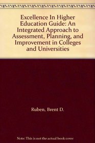 Excellence In Higher Education Guide: An Integrated Approach to Assessment, Planning, and Improvement in Colleges and Universities