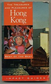 The Treasures and Pleasures of Hong Kong: Best of the Best (Impact Guides)