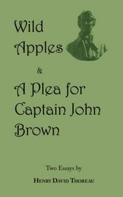 Wild Apples & A Plea for Captain John Brown - Two Classic Essays from Henry David Thoreau