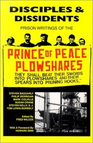 Disciples & Dissidents: The Prison Writings of the Prince of Peace Plowshares