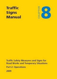 Traffic Signs Manual - All Parts: Chapter 8 - Operations 2009 Traffic Safety Measures and Signs for Road Works and Temporary Situations