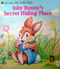 Toby Bunny's Secret Hiding Place (Golden Tell-A-Tale Book)
