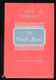 The Peach Stone:  Stories from Four Decades