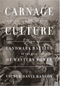 Carnage and Culture: Landmark Battles in the Rise of Western Power