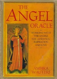 The Angel Oracle: Working with the Angels for Guidance, Inspiration and Love