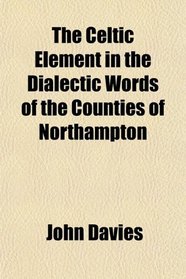 The Celtic Element in the Dialectic Words of the Counties of Northampton