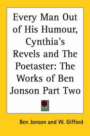Every Man Out of His Humour, Cynthia's Revels and The Poetaster: The Works of Ben Jonson Part Two