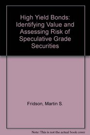 High-Yield Bonds: Identifying Value and Assessing Risk of Speculative Grade Securities