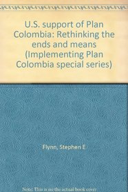 U.S. support of Plan Colombia: Rethinking the ends and means (Implementing Plan Colombia special series)
