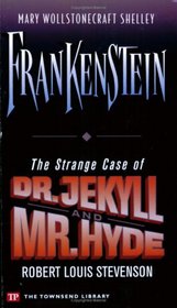 Frankenstein / The Strange Case of Dr. Jekyll and Mr. Hyde (Townsend Library Edition)