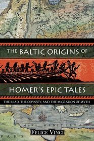The Baltic Origins of Homer's Epic Tales: The <i>Iliad,</i> the <i>Odyssey,</i> and the Migration of Myth