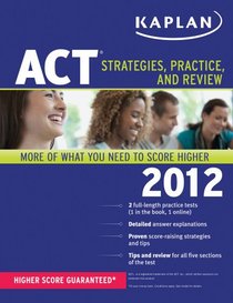 Kaplan ACT 2012: Strategies, Practice, and Review