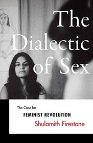 The Dialectics of Sex: The Case for Feminist Revolution