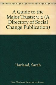 A Guide to the Major Trusts (A Directory of Social Change Publication) (v. 2)