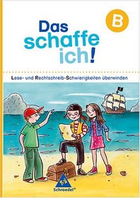 Das schaffe ich! Lese- und Rechtschreib-Schwierigkeiten berwinden. Arbeitsheft B