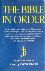 The Bible in Order: All the Writings Which Make up the Bible, Arranged in Their Chronological Order According to the Dates at Which They Were Written, ... Bible Provides It (Jerusalem Bible Version)