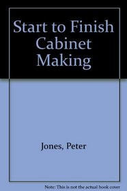 Start-To-Finish Cabinetmaking