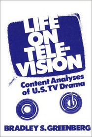 Life on Television: Content Analyses of U.S. TV Drama (Communication and Information Sciences)