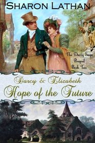 Darcy and Elizabeth: Hope of the Future (Darcy Saga Prequel Duo) (Volume 2)