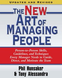 The New Art of Managing People, Updated and Revised: Person-to-Person Skills, Guidelines, and Techniques Every Manager Needs to Guide, Direct, and Motivate the Team