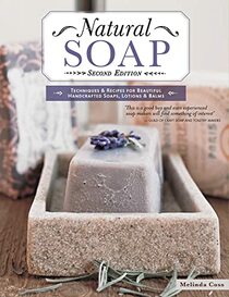 Natural Soap, Second Edition: Techniques & Recipes for Beautiful Handcrafted Soaps, Lotions & Balms (IMM Lifestyle Books)