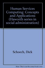 Human Services Computing: Concepts and Applications (Haworth Series in Social Administration)
