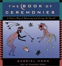 The Book of Ceremonies: A Native Way of Honoring and Living the Sacred