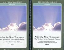 After the New Testament: The Writings of the Apostolic Fathers Parts I and II (The Great Courses: Religion)