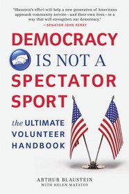 Democracy Is Not a Spectator Sport: The Ultimate Volunteer Handbook