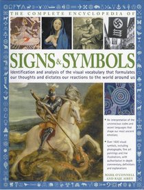 The Complete Encyclopedia of Signs & Symbols: Identification and analysis of the visual vocabulary that formulates our thoughts and dictates our reactions to the world around us