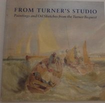 From Turner's Studio: Paintings and Oil Sketches from the Turner Bequest