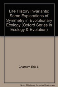 Life History Invariants: Some Explorations of Symmetry in Evolutionary Ecology (Oxford Series in Ecology and Evolution)