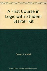 A First Course in Logic with Student Starter Kit