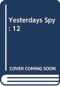 Yesterdays Spy: 12