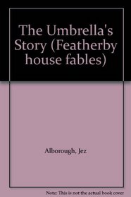 The Umbrella's Story (Featherby house fables)
