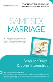 Same-Sex Marriage: A Thoughtful Approach to God?s Design for Marriage (A Thoughtful Response Series)