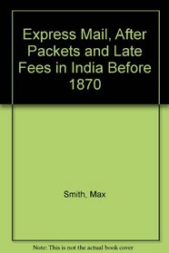 Express Mail, After Packets, and Late Fees in India Before 1870