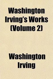 Washington Irving's Works (Volume 2)