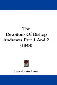 The Devotions Of Bishop Andrewes Part 1 And 2 (1848)