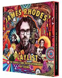 James Rhodes' Playlist: The Rebels and Revolutionaries of Sound