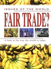 Fair Trade?: A Look at the Way the World is Today (Issues of the World)