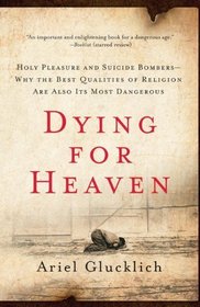 Dying for Heaven: Holy Pleasure and Suicide BombersWhy the Best Qualities of Religion Are Also Its Most Dangerous