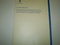 On the Record: Government's Proposals for Access to Criminal Records for Employment and Related Purposes in England and Wales (Command Paper)