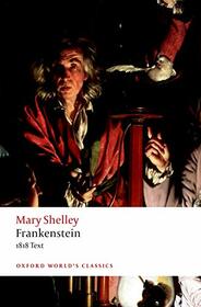 Frankenstein: or 'The Modern Prometheus': The 1818 Text (Oxford World's Classics)