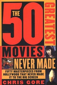 The 50 Greatest Movies Never Made