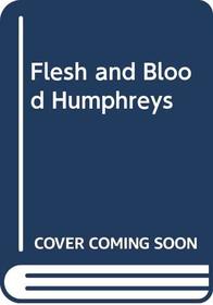 Flesh and Blood Humphreys