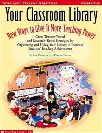 Your Classroom Library: New Ways to Give It More Teaching Power : Great Teacher-Tested and Research-Based Strategies for Organizing and Using Your Lib ... ease student (Scholastic Teaching Strategies)