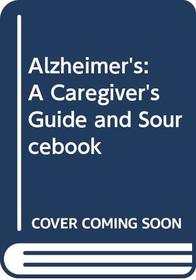 Alzheimer's: A Caregivers Guide and Sourcebook