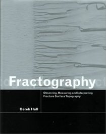 Fractography : Observing, Measuring and Interpreting Fracture Surface Topography